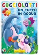 LIBRI CUCCIOLOTTI UN TUFFO IN ACQUA - SERIE NATURA 0001